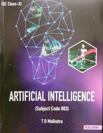 Book cover number 1 for Artificial Intelligence ISC Class 11 (Subject Code 883) written by T. D. Malhotra published by Kalyani Publishers