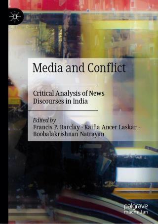 Book cover number 1 for Media And Conflict : Critical Analysis Of News Discourses In India written by Francis P. Barclay, Kaifia Ancer Laskar, Boobalakrishnan Natrayan published by Palgrave Macmillan