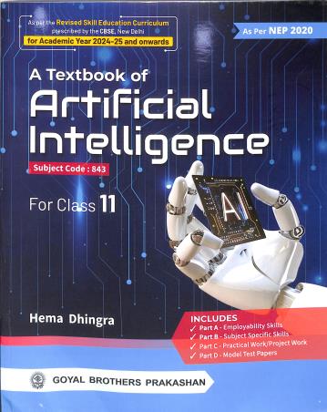 Book cover number 1 for A Textbook Of Artificial Intelligence AI Class CBSE Class 11 (Subject Code: 843) 2024-25 NEP 2020 written by Hema Dhingra published by Goyal Brothers Prakashan