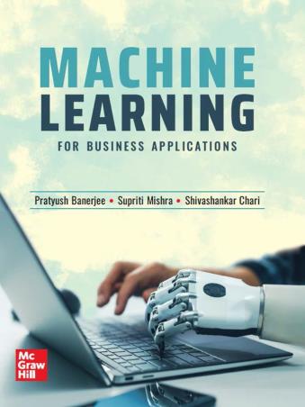 Book cover number 1 for Machine Learning : For Business Applications written by Pratyush Banerjee, Supriti Mishra, Shivashankar Chari published by McGraw Hill Education Private Limited