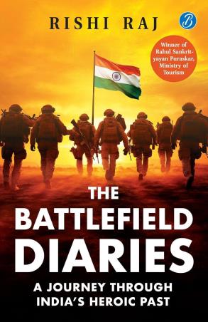 Book cover number 1 for The Battlefield Diaries :  A Journey Through India’s Heroic Past written by Rishi Raj published by Srishti Publishers &  Distributors