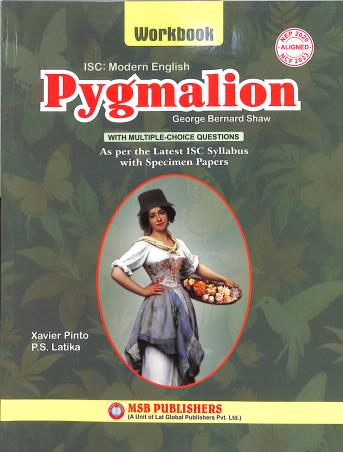 Book cover number 1 for ISC Modern English Pygmalion Workbook (NEP 2020 / NCF 2023) written by Xavier Pinto, P. S. Latika published by MSB Publishers