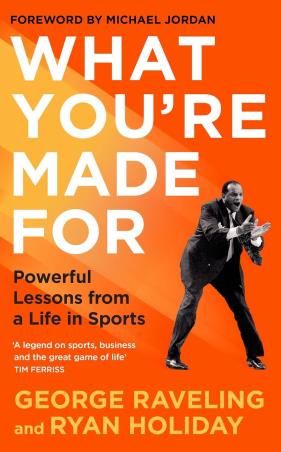 Book cover number 1 for What You're Made For: Powerful Lessons From A Life In Sports written by Ryan Holiday, George Raveling published by Profile Books