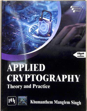 Book cover number 1 for Applied Cryptography : Theory And Practice written by Khumanthem Manglem Singh published by PHI Learning Private Limited