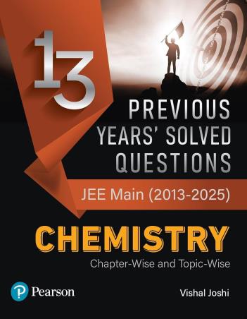 Book cover number 1 for 13 Previous Years' Solved Questions JEE Main (2013-2025) Chemistry Chapter Wise And Topic Wise written by Vishal Joshi published by Pearson Education