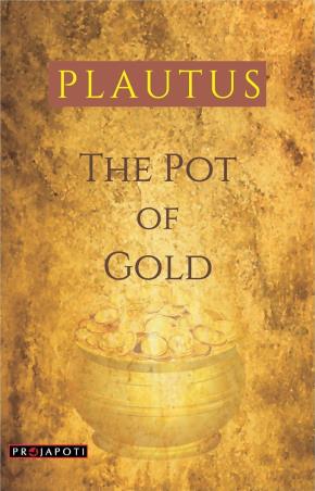 Book cover number 1 for The Pot Of Gold written by Plautus published by Projapoti