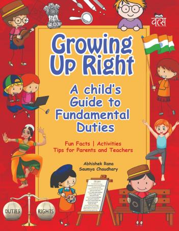 Book cover number 1 for Growing Up Right : A Child's Guide To Fundamental Duties written by Abhishek Rana, Soumya Chaudhary published by Vitasta Publishing Private Limited