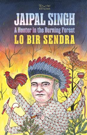 Book cover number 1 for Lo Bir Sendra : A Hunter In The Burning Forest written by Jaipal Singh published by Navayana