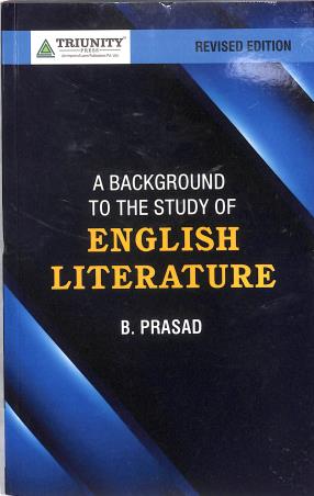 Book cover number 1 for A Background To The Study Of English Literature written by B. Prasad published by Triunity Press