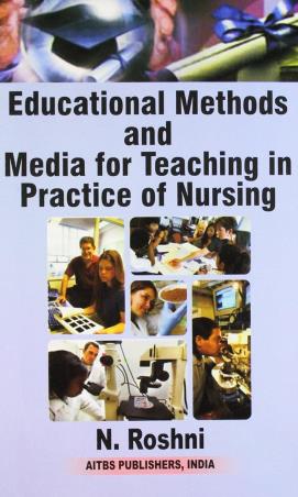 Book cover number 1 for Educational Methods And Media For Teaching In Practicing Of Nursing written by N. Roshni published by AITBS Publishers