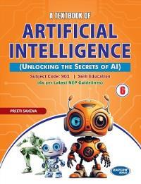 Book cover number 1 for A Textbook of Artificial Intelligence Class 6 (Subject Code : 901) NEP written by Preeti Saxena published by S. K. Kataria & Sons
