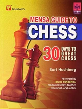 Book cover number 1 for Mensa Guide To Chess 30 Days To Great Chess written by Burt Hochberg, Bruce Pandolfini published by Goodwill Publishing House