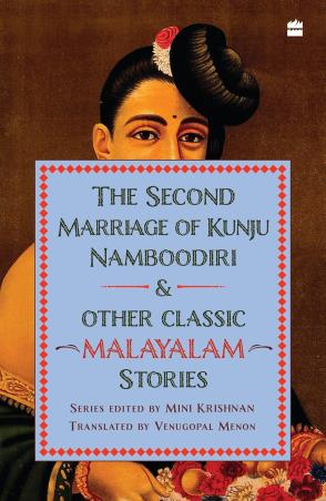 Book cover number 1 for The Second Marriage Of Kunju Namboodiri & Malayalam Stories written by Mini Krishnan, Venugopal Menon published by Harper Collins Publishers