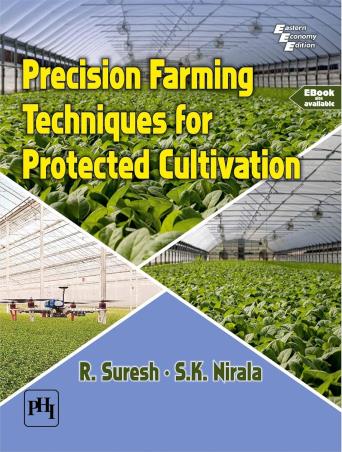 Book cover number 1 for Precision Farming Techniques For Protected Cultivation written by R. Suresh, S. K. Nirala published by PHI Learning Private Limited