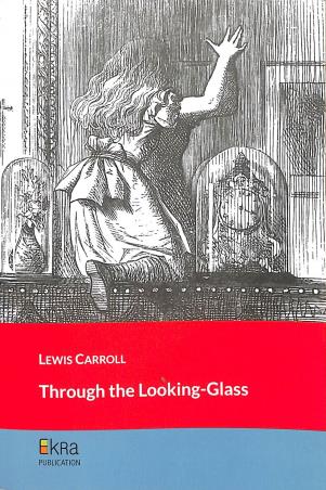 Book cover number 1 for Through The Looking- Glass written by Lewis Carroll published by Ekra Publication