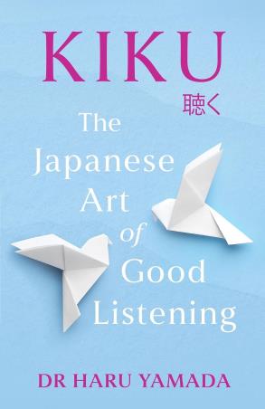 Book cover number 1 for Kiku : The Japanese Art Of Good Listening written by Haru Yamada published by Headline Book Publishing