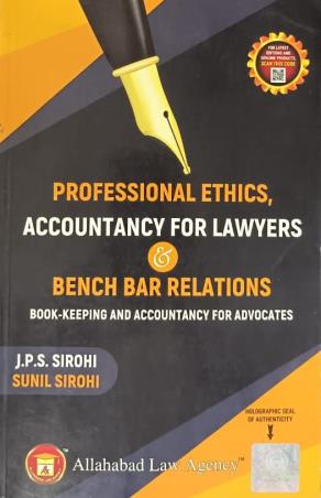 Book cover number 1 for Professional Ethics, Accountancy For Lawyears & Bench Bar Relations written by J. P. S. Sirohi, Sunil Sirohi published by Allahabad Law Agency