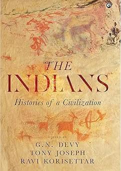 Book cover number 1 for The Indians - Histories Of A Civilization written by G. N. Devy, Tony Joseph, Ravi Korisettar published by Aleph Book Company