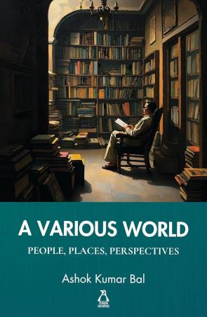 Book cover number 1 for A Various World : People, Places, Perspectives written by Ashok Kumar Bal published by Penguin Books