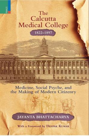 Book cover number 1 for The Calcutta Medical College (1822-1897) written by Jayanta Bhattacharya published by Primus Books