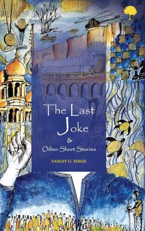 Book cover number 1 for The Last Joke & Other Short Stories written by Sanjay G. Singh published by TreeShade Books
