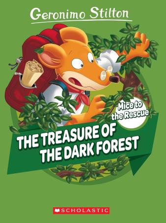 Book cover number 1 for Geronimo Stilton : Mice To The Rescue 2 - The Treasure Of The Dark Forest written by Elisabetta Dami published by Scholastic