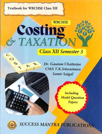 Book cover number 1 for Costing & Taxation Class 12 Semester 3 (WBCHSE) written by Gautam Chatterjee published by Success Mantra Publications