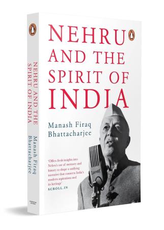 Book cover number 1 for Nehru And The Spirit Of India written by Manash Firaq Bhattacharjee published by Penguin Books