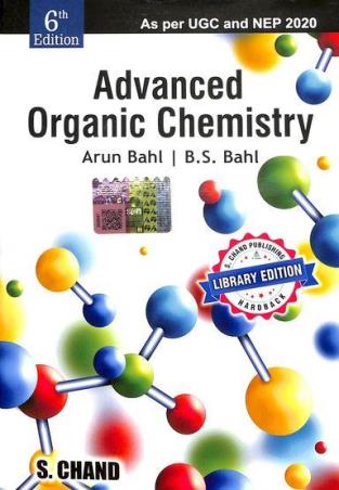 Book cover number 1 for Advanced Organic Chemistry (NEP 2020) written by Arun Bahl, B. S. Bahl published by S. Chand Publishing