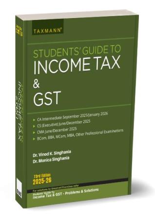 Book cover number 1 for Taxmann's Students' Guide To Income Tax & GST (2025-26) 73rd Edition written by Vinod K. Singhania, Monica Singhania published by Taxmann Publications Pvt. Ltd.