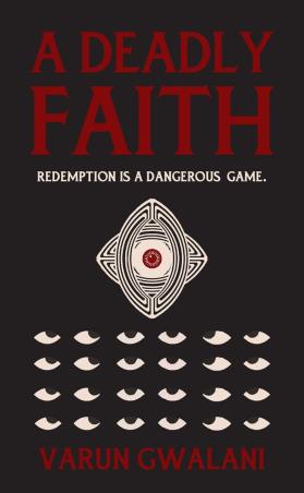 Book cover number 1 for A Deadly Faith : Redemption Is A Dengrous Game written by Varun Gwalani published by The Bombay Circle Press