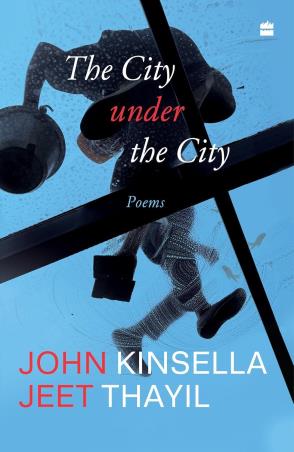 Book cover number 1 for The City Under The City : Poems written by Jeet Thayil, John Kinsella published by Harper Collins Publishers