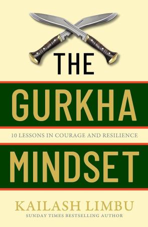 Book cover number 1 for The Gurkha Mindset : 10 Lessons In Courage And Resilience written by Kailash Limbu published by Piatkus
