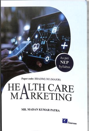 Book cover number 1 for Health Care Marketing Paper Code : BBA (HM) 302 Major (NEP) written by Madan Kumar Patra published by Taurean Publications