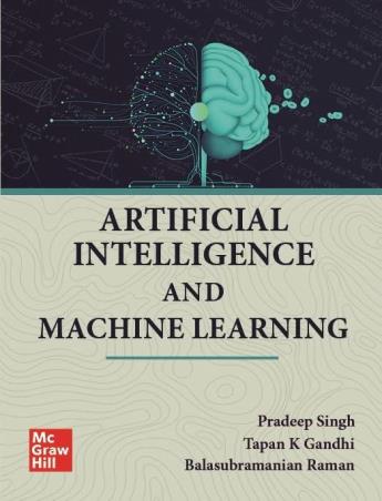 Book cover number 1 for Artificial Intelligence And Machine Learning written by Pradeep Singh, Tapan K. Gandhi, Balasubramanian Raman published by McGraw Hill Education Private Limited