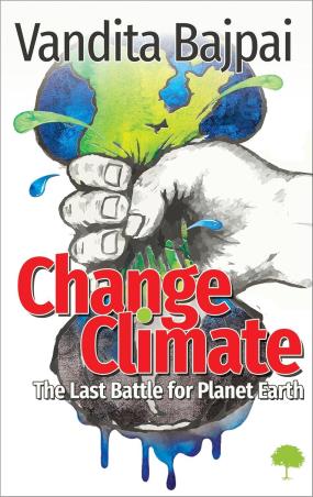 Book cover number 1 for Change Climate : The Last Battle For Planet Earth written by Vandita Bajpai published by TreeShade Books
