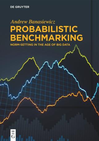 Book cover number 1 for Probabilistic Benchmarking : Norm Setting In The Age Of Big Data written by Andrew Banasiewicz published by De Gruyter