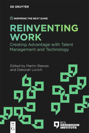 Book cover number 1 for Reinventing Work : Creating Advantage With Talent Management And Technology written by Martin Reeves, Deborah Lovich published by De Gruyter