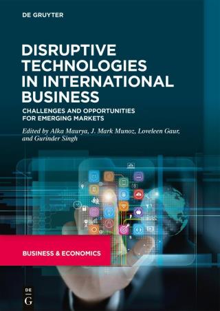 Book cover number 1 for Disruptive Technologies In International Business: Challenges And Opportunities For Emerging Markets written by Loveleen Gaur, Alka Maurya, J. Mark Munoz, Gurinder Singh published by De Gruyter