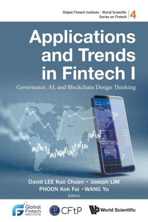 Book cover number 1 for Applications And Trends In Fintech I written by Joseph Lim, David Kuo Chuen Lee, Yu Wang, Kok Fai Phoon published by World Scientific