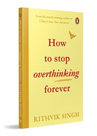 Book cover number 1 for How To Stop Overthinking Forever written by Rithvik Singh published by Penguin Books