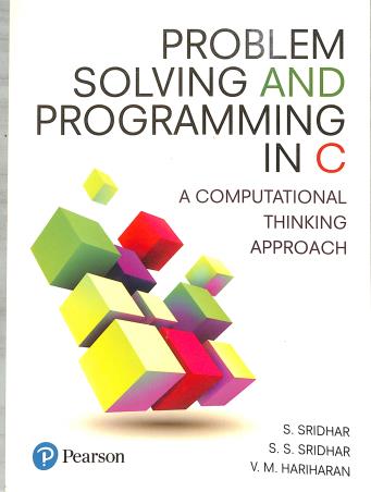 Book cover number 1 for Problem Solving And Programming In C : A Computational Thinking Approach written by S. Sridhar, V. M. Hariharan, S S Sridhar published by Pearson Education