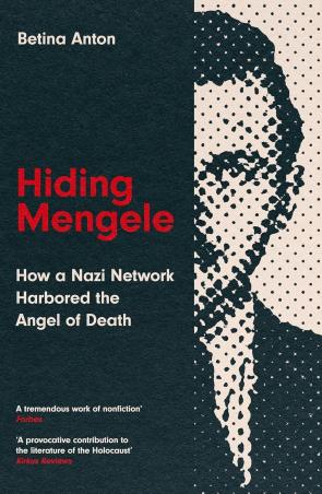 Book cover number 1 for Hiding Mengele : How A Nazi Network Harbored The Angel Of Death written by Betina Anton published by Icon Books
