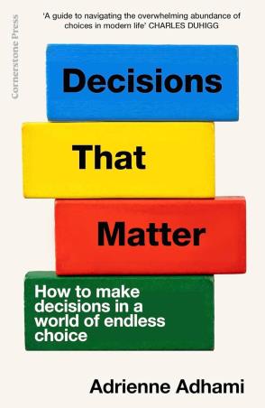 Book cover number 1 for Decisions That Matter : How To Make Decisions In A World Of Endless Choice written by Adrienne Adhami published by Cornerstone Press