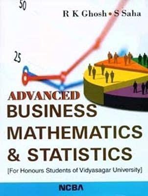 Book cover number 1 for Advanced Business Mathematics & Statistics (For Honours Students Of Vidyasagar University) written by S. Saha, R. K. Ghosh published by New Central Book Agency (P) Ltd