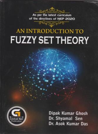 Book cover number 1 for An Introduction To Fuzzy Set Theory (NEP 2020) written by Asok Kumar Das, Dipak Kumar Ghosh, Shyamal Sen published by Global Net Publication