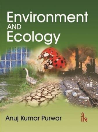 Book cover number 1 for Environment And Ecology written by Anuj Kumar Purwar published by I. K. International Publishing House Pvt. Ltd.