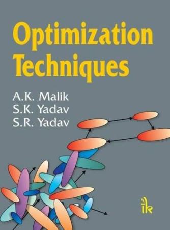 Book cover number 1 for Optimization Techniques written by A. K. Malik, S. K. Yadav, S. R. Yadav published by I. K. International Publishing House Pvt. Ltd.