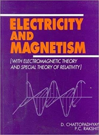 Book cover number 1 for Electricity And Magnetism (With Electromagnetic Theory And Special Theory Of Relativity) written by D. Chattopadhyay, P. C. Rakshit published by New Central Book Agency (P) Ltd