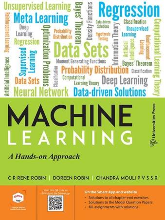 Book cover number 1 for Machine Learning : A Hands-on Approach written by CR Rene Robin, Doreen Robin, Chandra Mouli P V S S R published by Universities Press